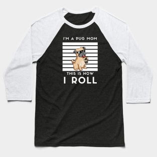 I'M A Pug Mom This How I Roll Baseball T-Shirt